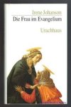 Johanson, Irene - Die Frau im Evangelium. Urbilder des Lebens