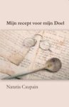 Caupain, Natatia - Mijn recept voor mijn doel Caupain, Natatia - Mijn recept voor mijn doel