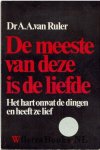 Ruler, Dr. A.A. van - De meeste van deze is de liefde