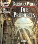 Wood, Barbara .. Aus dem Amerikanische von Manfred Ohl und Hans Satorius - Die Prophetin