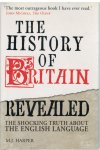 Harper, M.J. - The History of Britain REVEALED the shocking truth about the English Language