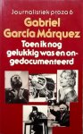 Marquez, Gabriel García - Toen ik nog gelukkig was en ongedocumenteerd