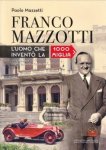 MAZETTI, PAOLO. ET AL - Franco Mazzotti l'uomo che invento la 1000 Miglia