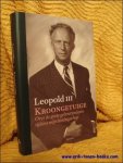 LEOPOLD III, Koning der Belgen . - KROONGETUIGE. OVER DE GROTE GEBEURTENISSEN TIJDENS MIJN KONINGSCHAP.