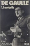 Jean Lacouture Charles de Gaulle - De Gaulle. 1. Le Rebelle (1890-1944)