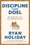 Ryan Holiday 155336 - Discipline is het doel De kracht van zelfbeheersing