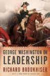 Richard Brookhiser - George Washington on Leadership
