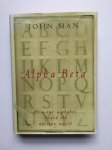 John Man - Alpha Beta: how our alphabet shaped the western world
