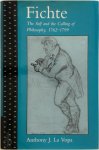 Anthony J. La Vopa - Fichte: The Self and the Calling of Philosophy, 1762-1799