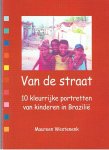 Westenenk, Maureen - Van de straat - 10 kleurrijke portretten van kinderen in Brazilie