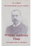 PAAP, W.A - MEIJER, J. DR. - Willem Anthony Paap. 1856 - 1923. Zeventiger onder de tachtigers. Het levensverhaal van een vergetene.