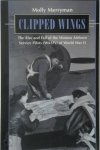 Molly Merryman 282654 - Clipped Wings The Rise and Fall of the Women Airforce Service Pilots (WASPs) of World War II