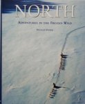 Nicolas Vanier - NORTH, ADVENTURES IN THE FROZEN WILD
