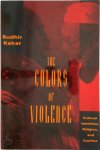 Sudhir Kakar - The Colors of Violence - Cultural Identities, Religion, & Conflict
