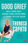 Theresa Caputo - Good Grief Heal Your Soul, Honor Your Loved Ones, and Learn to Live Again
