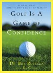 Bob Rotella, Bob Cullen - Golf Is a Game of Confidence