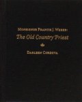 Cordova, Darleen. - Monsignor Francis J Weber: The Old Country Priest. Cordova, Darleen. - Monsignor Francis J Weber: The Old Country Priest.