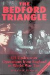 Bowman, Martin W. - The Bedford Triangle. U.S. Undercover Operations from England in World War II