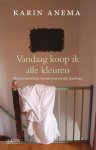 Anema, Karin - Vandaag koop ik alle kleuren. Het levensverhaal van een man en zijn psychoses
