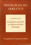 SCHLEIERMACHER, F. , JACOB, F. - Geschichte und Welt in Schleiermachers Theologie.