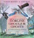 Waddell, Martin & Tony Ross - The Orchard Book of Goblins, Ghouls and Ghosts and Other Magical Stories