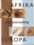 Wiel, Manon van der  (eindredactie); auteurs Th.M. Scholten ... et al - Afrika Europa : een ontmoeting = Africa Europe : an encounter