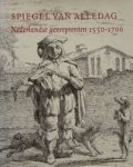 Jongh, Eddy de; Luijten, Ger - Spiegel van alledag. Nederlandse genreprenten 1550-1700.