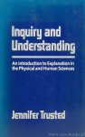 TRUSTED, J. - Inquiry and understanding. An introduction to explanation in the physical and human sciences.