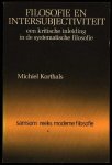 Korthals, Michiel - Filosofie en intersubjectiviteit, Een kritische inleiding in de systematische filosofie Korthals, Michiel - Filosofie en intersubjectiviteit, Een kritische inleiding in de systematische filosofie