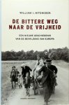 William I. Hitchcock - De bittere weg naar de vrijheid Een nieuwe geschiedenis van de bevrijding van Europa