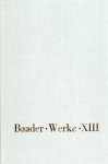 Baader, Franz X. von. - Sämtliche Werke 13 : Vorlesungen und Erläuterungen zu Jacob Böhmes Lehre.