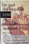 Vrolijk, Arnoud (samengesteld en ingeleid door) - De taal der engelen. 1250 jaar klassiek Arabisch proza