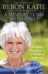 Byron Katie 10333,  Stephen Mitchell 57036 - Mind at home with itself Finding Freedom in a World of Suffering