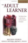 Malcolm S. Knowles, Elwood F. Holton III, Richard A. Swanson Ph.D - The Adult Learner The Definitive Classic in Adult Education and Human Resource Development
