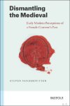 Steven Vanderputten - Dismantling the Medieval. Early Modern Perceptions of a Female Convent's Past