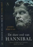 Prevas, John. - De Dure Eed van Hannibal: Leven en strijd van de grootste vijand van Rome.
