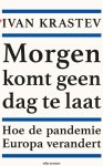 Ivan Krastev - Morgen komt geen dag te laat Hoe de pandemie Europa verandert