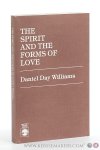 Williams, Daniel Day. - The Spirit and the Forms of Love.
