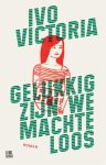 Ivo Victoria - Gelukkig zijn we machteloos