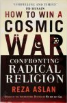 Reza Aslan - How to Win a Cosmic War Confronting Radical Religion