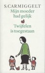 Carmiggelt, Simon - Mijn moeder had gelijk & Twijfelen is toegestaan