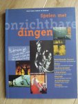  - Spelen met onzichtbare dingen  Over kunst maken en beleven
