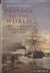 Brown, Kevin - Passage to the World. The Emigrant Experience 1807-1939