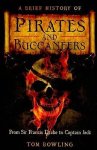 Tom Bowling - Brief History Of Pirates & Buccaneers From Sir Francis Drake to Captain Jack