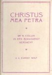 Barkey Wolf, A.G. - Christus mea Petra. Dr. H. Colijn in een rouwdienst herdacht Barkey Wolf, A.G. - Christus mea Petra. Dr. H. Colijn in een rouwdienst herdacht