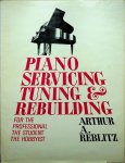 Reblitz, Arthur A. - Piano Servicing Tuning and Rebuilding for the Professional, the Student, the Hobbyist