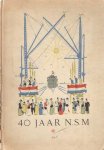 Werumeus Buning, J.W.F. - 40 jaar N.S.M. Gedenkboek van de N.V. Nederlandsche Scheepsbouw Maatschappij Amsterdam 25 augustus 1894 - 25 augustus 1934
