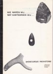 Hermans, J. Kessels, A. Roos, C. - Wie waren wij.....Wat hanteerden wij.....Basiscursus Prehistorie