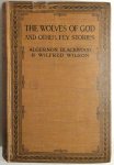 Algernon Blackwood, Wilfred Wilson - The Wolves of God and Other Fey Stories