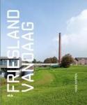 Koppen, Hans - FRIESLAND VANDAAG - Het Friesland van nu vanuit historisch-geografisch perspectief